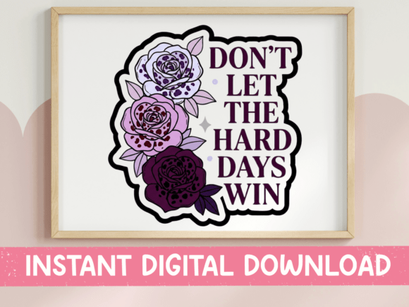 Don t Let the Hard Days Win Roses SVG Review